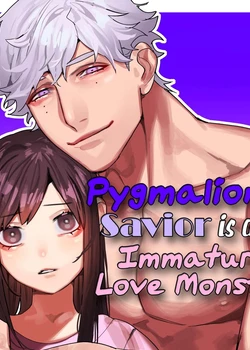 Pygmalion's Savior is an Immature Monster