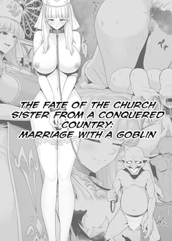 Haisenkoku No Sister, Goblin To Kekkon Saserareru| The Fate of the Church Sister from a Conquered Country: Marriage with a Goblin