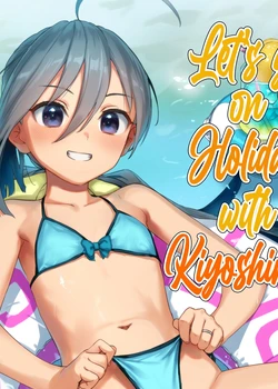 Kiyoshimo to Issho ni Vacances Shiyo! | Let's Go On Holiday With Kiyoshimo!